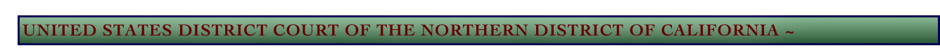 United States District Court of the Northern District of California ~